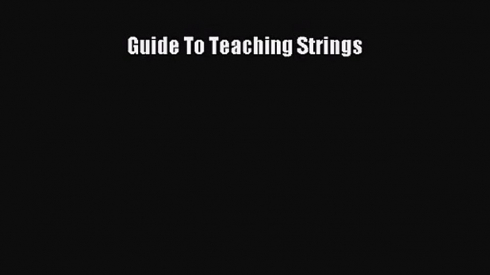 [PDF Download] Guide To Teaching Strings [PDF] Full Ebook