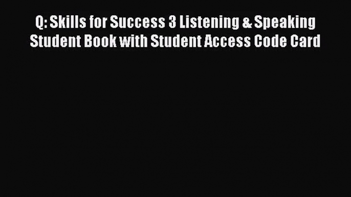 [PDF Download] Q: Skills for Success 3 Listening & Speaking Student Book with Student Access