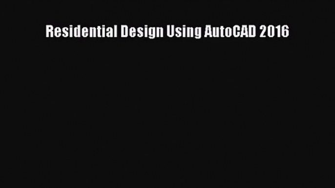 [PDF Download] Residential Design Using AutoCAD 2016 [Download] Online