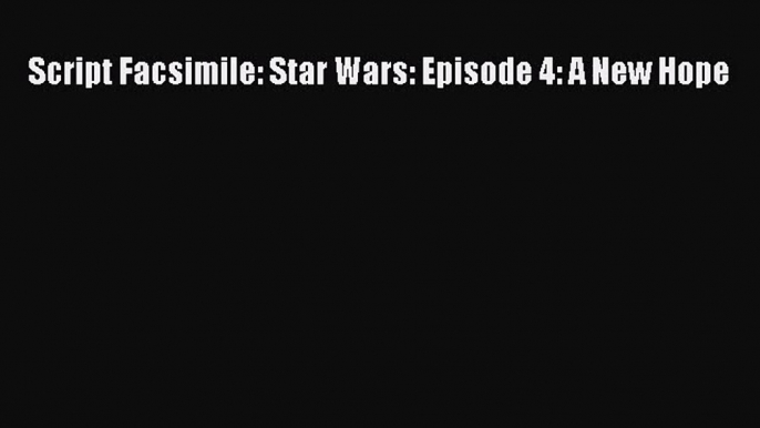 [PDF Download] Script Facsimile: Star Wars: Episode 4: A New Hope [Read] Full Ebook