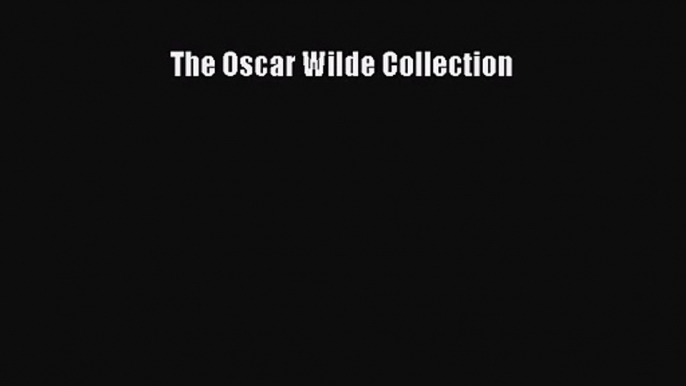 [PDF Download] The Oscar Wilde Collection [Read] Online