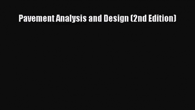 [PDF Download] Pavement Analysis and Design (2nd Edition) [Read] Online