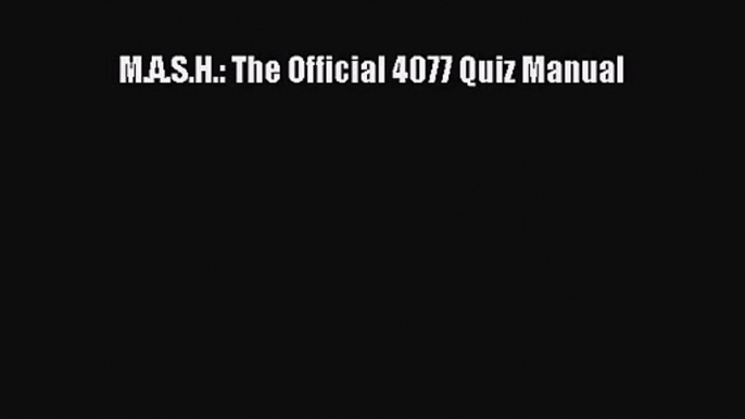 [PDF Download] M.A.S.H.: The Official 4077 Quiz Manual [PDF] Online