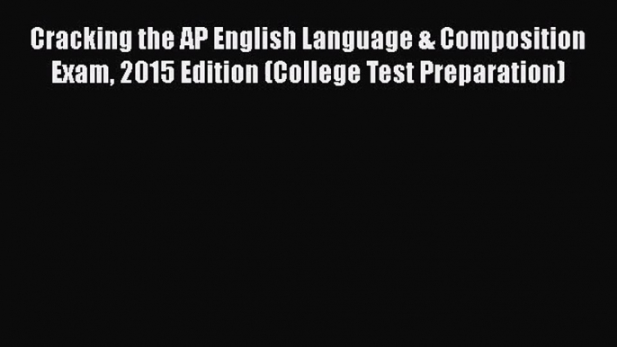 Read Cracking the AP English Language & Composition Exam 2015 Edition (College Test Preparation)