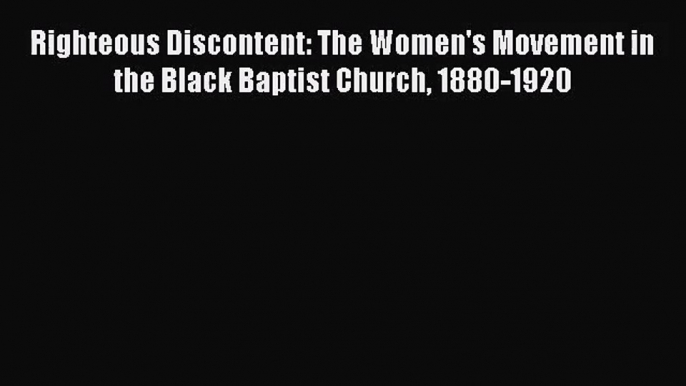 [PDF Download] Righteous Discontent: The Women's Movement in the Black Baptist Church 1880-1920