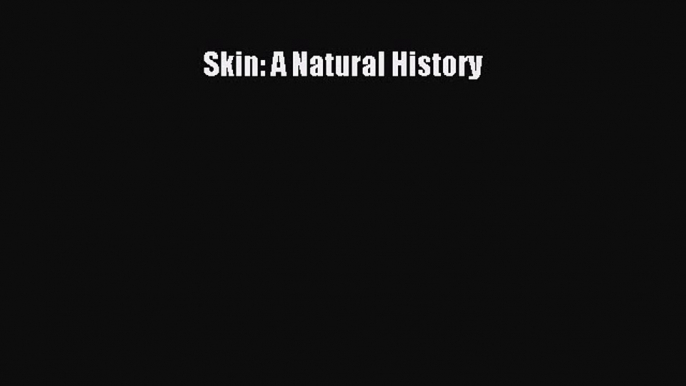 [PDF Download] Skin: A Natural History [Download] Full Ebook