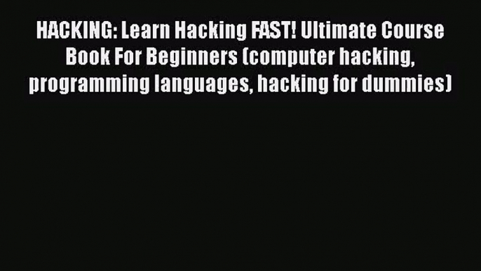 [PDF Download] HACKING: Learn Hacking FAST! Ultimate Course Book For Beginners (computer hacking