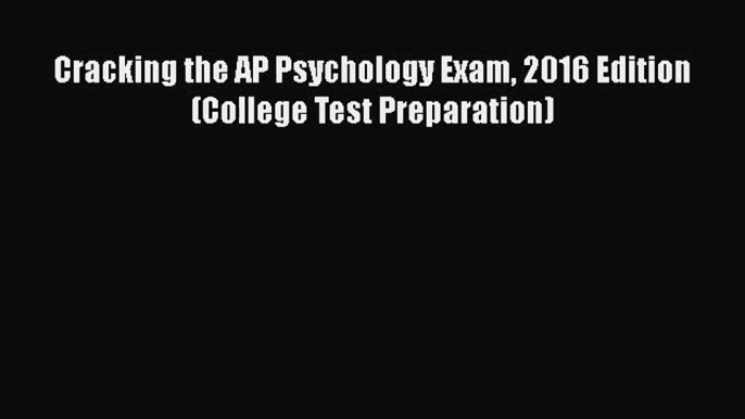 [PDF Download] Cracking the AP Psychology Exam 2016 Edition (College Test Preparation) [Read]