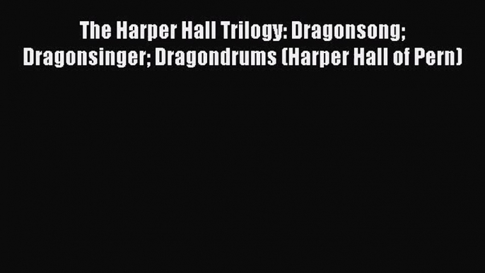 [PDF Download] The Harper Hall Trilogy: Dragonsong Dragonsinger Dragondrums (Harper Hall of