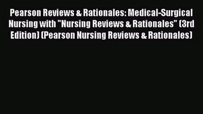 [PDF Download] Pearson Reviews & Rationales: Medical-Surgical Nursing with Nursing Reviews