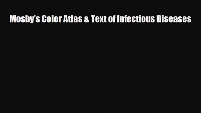 PDF Download Mosby's Color Atlas & Text of Infectious Diseases Download Full Ebook