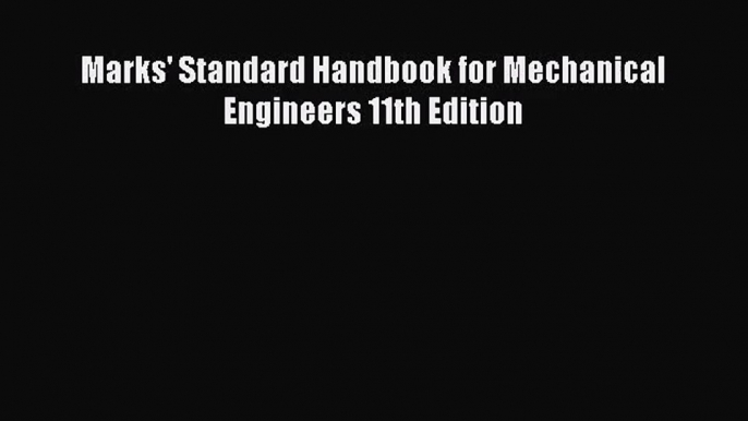 [PDF Download] Marks' Standard Handbook for Mechanical Engineers 11th Edition [Read] Full Ebook