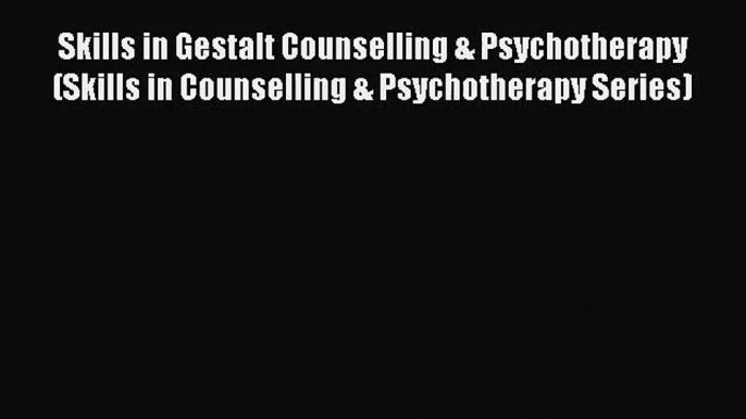 Skills in Gestalt Counselling & Psychotherapy (Skills in Counselling & Psychotherapy Series)