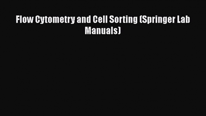 PDF Download Flow Cytometry and Cell Sorting (Springer Lab Manuals) Read Full Ebook