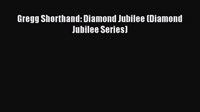 [PDF Download] Gregg Shorthand: Diamond Jubilee (Diamond Jubilee Series) [Read] Full Ebook