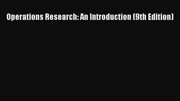 [PDF Download] Operations Research: An Introduction (9th Edition) [PDF] Full Ebook