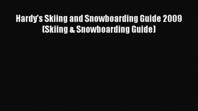 Hardy's Skiing and Snowboarding Guide 2009 (Skiing & Snowboarding Guide) [PDF Download] Full