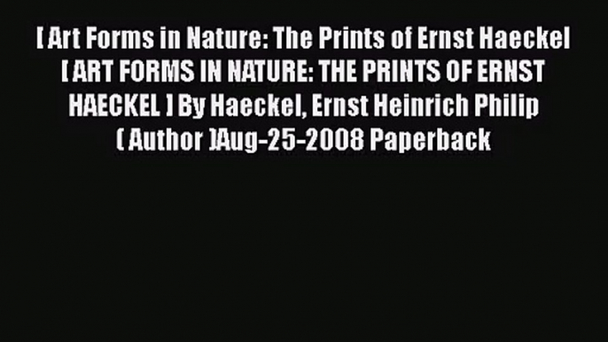 [PDF Download] [ Art Forms in Nature: The Prints of Ernst Haeckel [ ART FORMS IN NATURE: THE