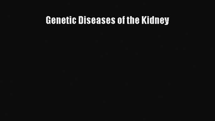 PDF Download Genetic Diseases of the Kidney Read Full Ebook