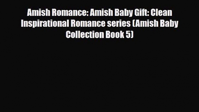 Amish Romance: Amish Baby Gift: Clean Inspirational Romance series (Amish Baby Collection Book