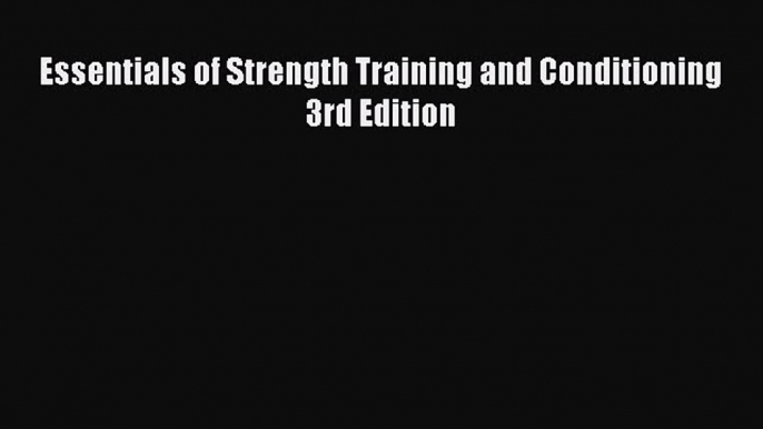 Essentials of Strength Training and Conditioning 3rd Edition [PDF] Online