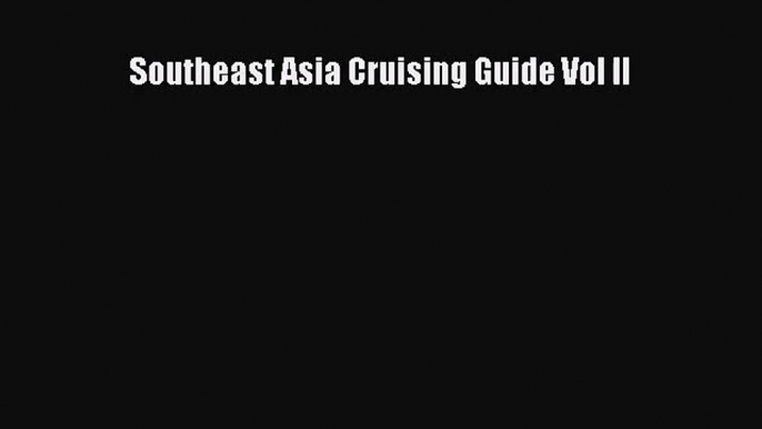 [PDF Download] Southeast Asia Cruising Guide Vol II [PDF] Full Ebook