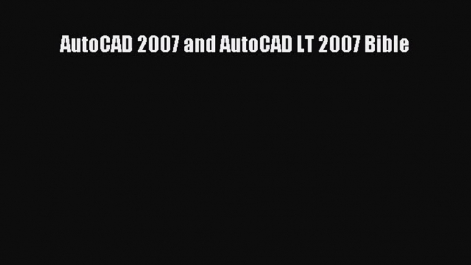 PDF Download AutoCAD 2007 and AutoCAD LT 2007 Bible Download Online