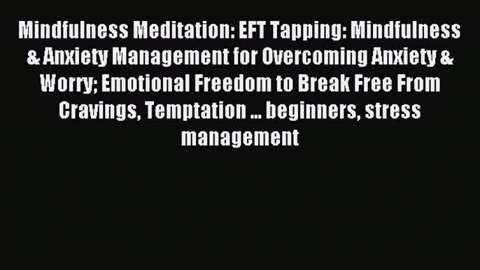 Mindfulness Meditation: EFT Tapping: Mindfulness & Anxiety Management for Overcoming Anxiety