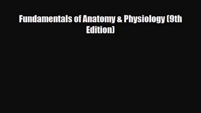 PDF Download Fundamentals of Anatomy & Physiology (9th Edition) PDF Online