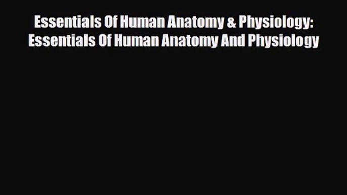 PDF Download Essentials Of Human Anatomy & Physiology: Essentials Of Human Anatomy And Physiology