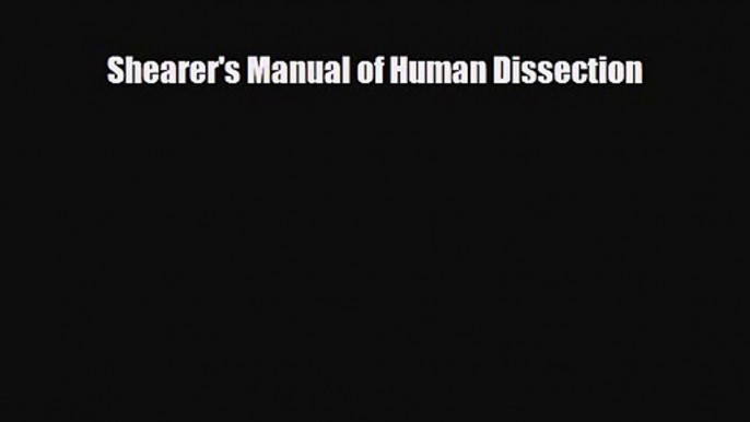 PDF Download Shearer's Manual of Human Dissection Read Online