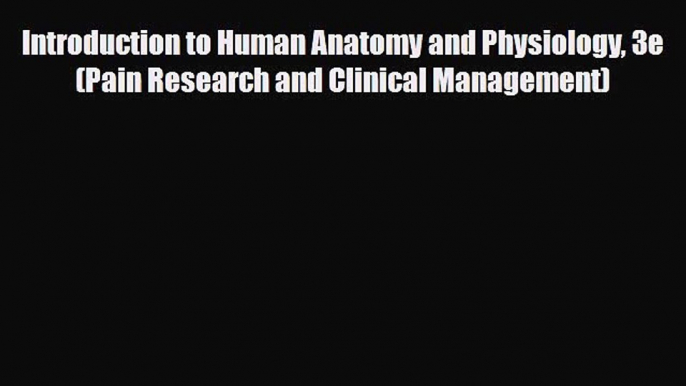 PDF Download Introduction to Human Anatomy and Physiology 3e (Pain Research and Clinical Management)