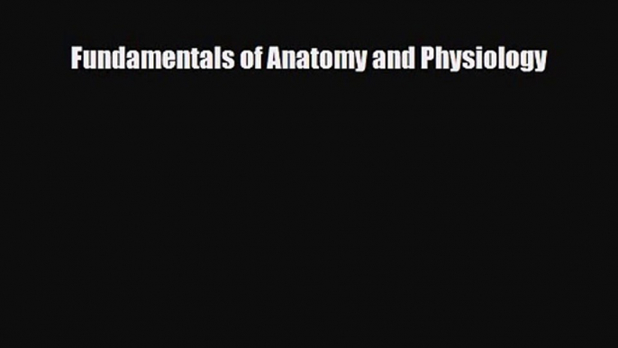 PDF Download Fundamentals of Anatomy and Physiology Download Online