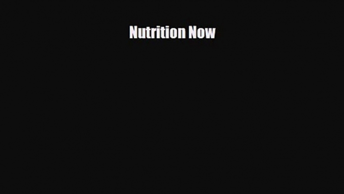 PDF Download Nutrition Now Download Online