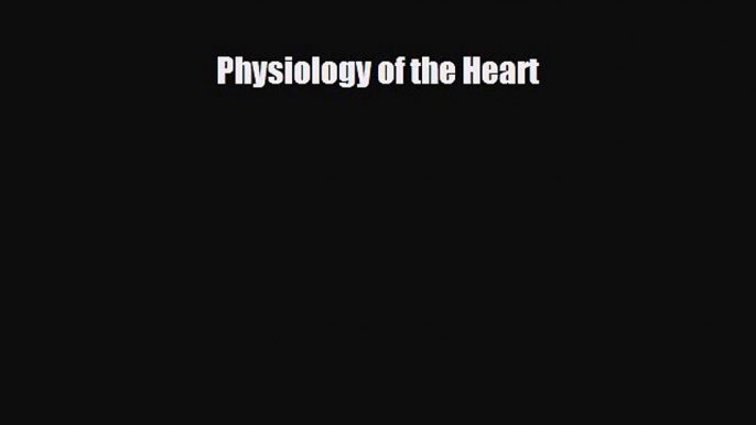 PDF Download Physiology of the Heart Download Full Ebook