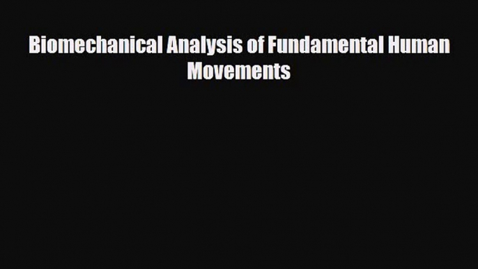 PDF Download Biomechanical Analysis of Fundamental Human Movements PDF Online