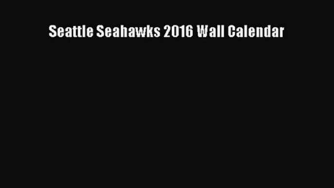 [PDF Download] Seattle Seahawks 2016 Wall Calendar [Read] Online