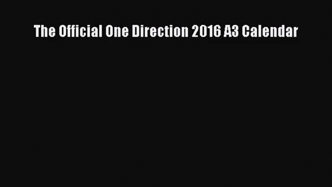 [PDF Download] The Official One Direction 2016 A3 Calendar [Download] Online