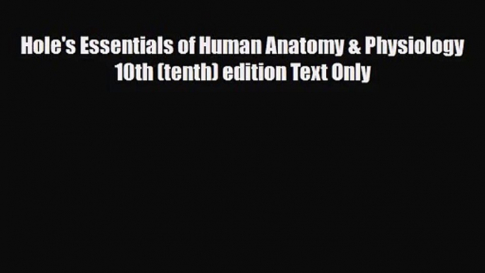 PDF Download Hole's Essentials of Human Anatomy & Physiology 10th (tenth) edition Text Only