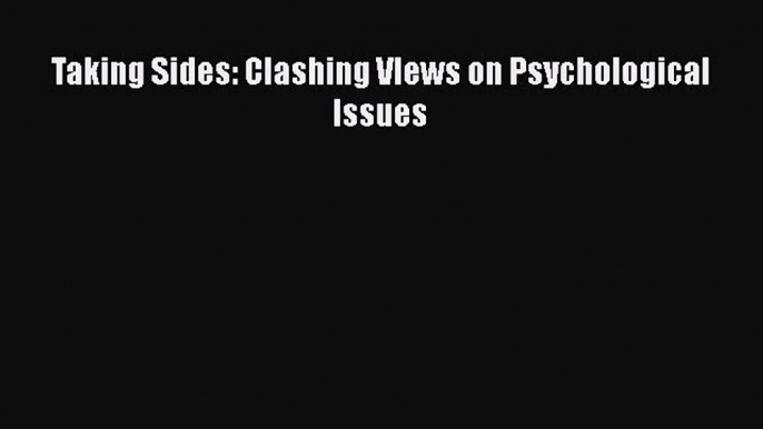 [PDF Download] Taking Sides: Clashing VIews on Psychological Issues [PDF] Online