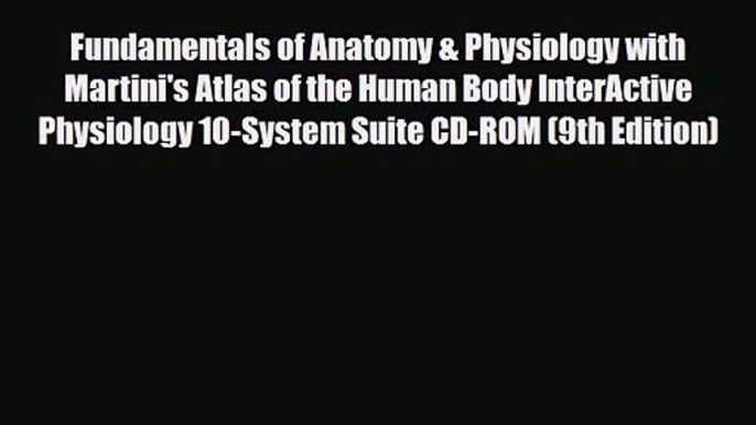 PDF Download Fundamentals of Anatomy & Physiology with Martini's Atlas of the Human Body InterActive