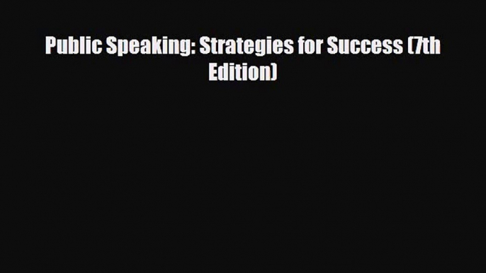 [PDF Download] Public Speaking: Strategies for Success (7th Edition) [PDF] Online