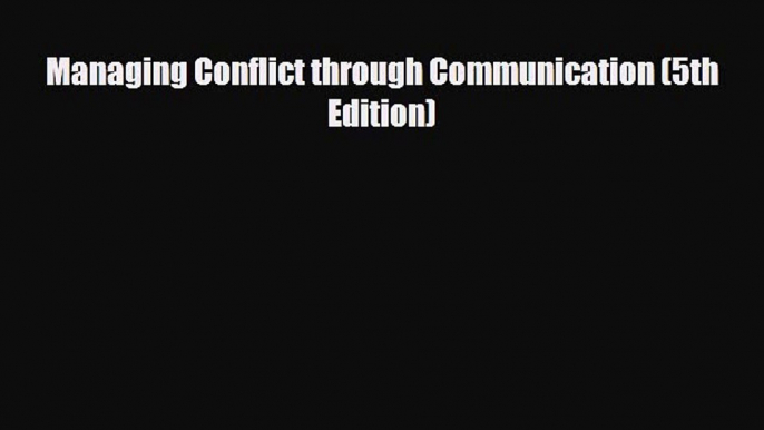 [PDF Download] Managing Conflict through Communication (5th Edition) [PDF] Full Ebook