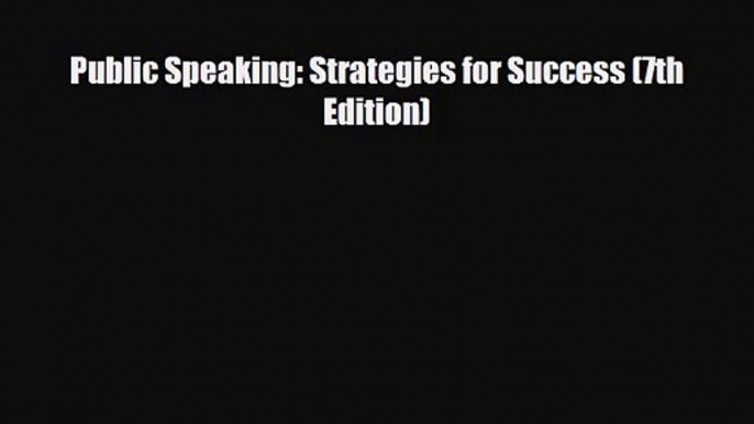 [PDF Download] Public Speaking: Strategies for Success (7th Edition) [PDF] Online