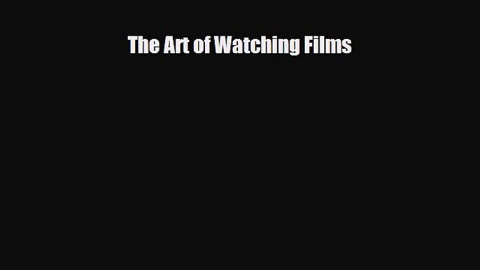 [PDF Download] The Art of Watching Films [Download] Online