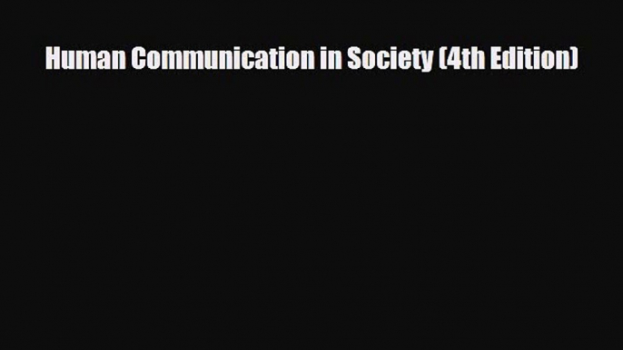 [PDF Download] Human Communication in Society (4th Edition) [Read] Full Ebook