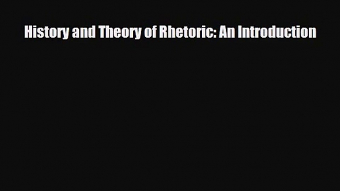 [PDF Download] History and Theory of Rhetoric: An Introduction [Download] Online