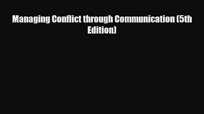 [PDF Download] Managing Conflict through Communication (5th Edition) [PDF] Full Ebook