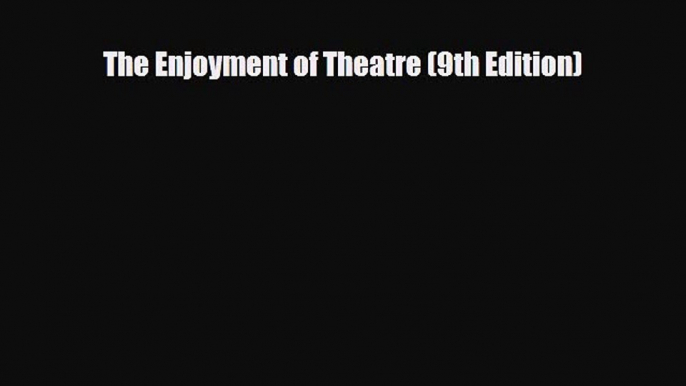 [PDF Download] The Enjoyment of Theatre (9th Edition) [Download] Online