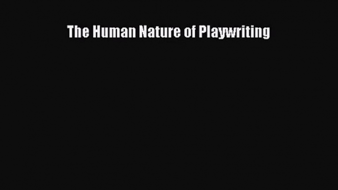 [PDF Download] The Human Nature of Playwriting [Download] Online